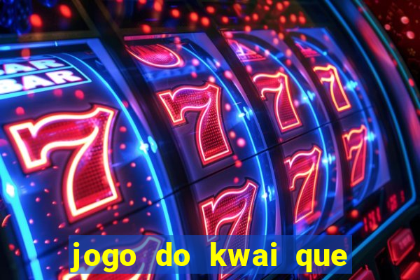 jogo do kwai que ganha dinheiro